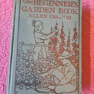 Scarce 1914 antiquarian book, The Beginner's Garden Book by Allen French.